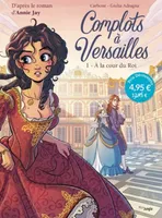 Complots à Versailles, T.1 - A la cour du Roi