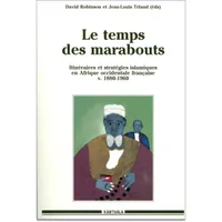 Le temps des marabouts, Itinéraires et stratégies islamiques en afrique occidentale française, v. 1880-1960