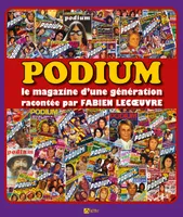 Podium: Le magazine d'une génération racontée par Fabien Lecoeuvre, Le magazine d'une génération racontée par FABIEN LECOEUVRE