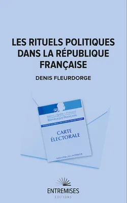 LES RITUELS POLITIQUES DANS LA RÉPUBLIQUE FRANÇAISE [Paperback] Fleurdorge, Denis