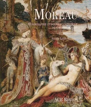 Gustave Moreau. Monographie et nouveau catalogue de l'œuvre achevé