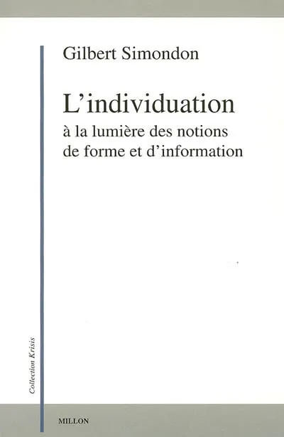 Livres Sciences Humaines et Sociales Philosophie L'individuation à la lumière des notions de forme et d'information Gilbert Simondon