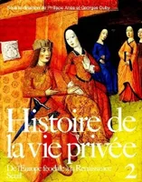 2, De l'Europe féodale à la Renaissance, Histoire de la vie privée, tome 2, De l'Europe féodale à la Renaissance