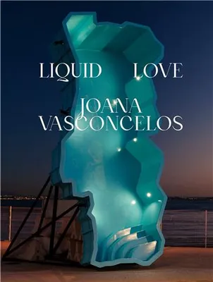 Joana Vasconcelos Liquid Love /anglais
