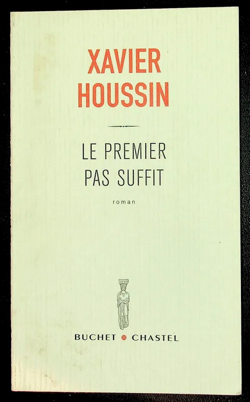 Le premier pas suffit, roman Xavier Houssin