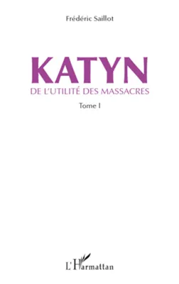 De l'utilité des massacres, 1, Katyn, De l'utilité des massacres (Tome 1)