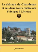 Le château de Chaudenay et ses deux tours maîtresses, D'antigny à listenois
