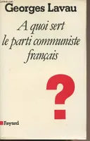 A quoi sert le parti communiste français ?