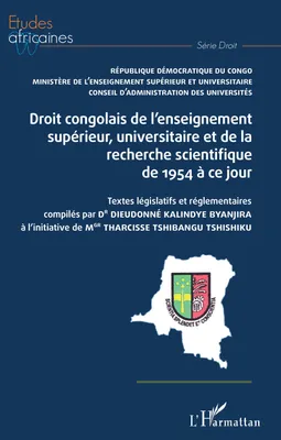 Droit congolais de l'enseignement supérieur, universitaire et de la recherche scientifique de 1954 à ce jour, Textes législatifs et réglmentaires compilés par dr dieudonné kalindye byanjira - à l'initiative de mgr tharcisse tshibangu tshishiku