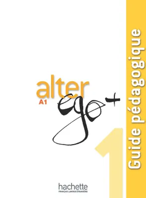 Alter Ego + 1 : Guide pédagogique, Alter Ego + 1 : Guide pédagogique