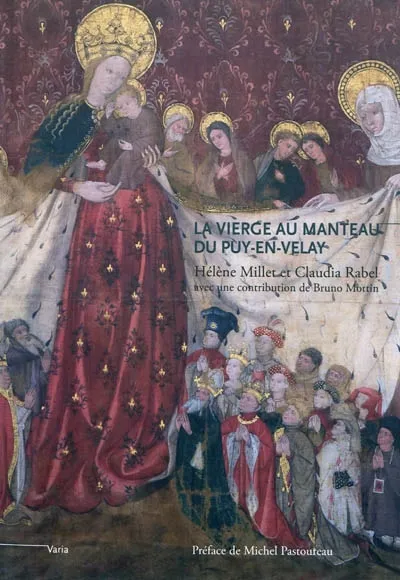 Livres Arts Photographie "la vierge au manteau" du Puy-en-Velay un chef-d’œuvre du go, un chef-d'oeuvre du gothique international, vers 1400-1410 Hélène Millet, Claudia Rabel