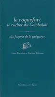 Le Roquefort, le rocher du Combalou, dix façons de le préparer, Site Remarquable du Gout
