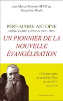 Père Marie-Antoine, missionnaire capucin, 1825-1907, Un pionnier de la nouvelle évangélisation