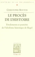 Le procès de l'histoire, Essai sur l'idéalisme historique de Hegel