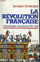 La Révolution française : Chronologie commentée 1787-1799 suivie de notices biographiques sur les personnages cités, chronologie commentée, 1787-1799