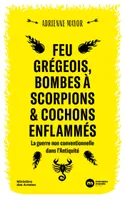 Feu grégeois, bombes à scorpions et cochons enflammés, La guerre non conventionnelle dans l'Antiquité