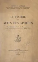 Le mystère des Actes des Apôtres, Contribution à l'étude de l'humanisme et du protestantisme français au XVIe siècle