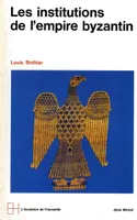 Le Monde byzantin - tome 2, Les institutions de l'Empire byzantin
