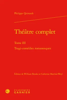 Théâtre complet, 3, Tragi-comédies romanesques, Tragi-comédies romanesques