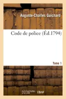 Code de police. Tome 1 (Éd.1794)