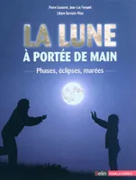 La Lune à portée de main, <SPAN>Phases, éclipses, marées</SPAN>