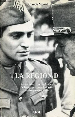 La Région D - Rapport d'activité des Maquis de Bourgogne-Franche-Comté (mai-septembre 1944)., rapport d'activité des maquis de Bourgogne-Franche-Comté, mai-septembre 1944