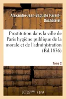 Prostitution ville de Paris rapport de l'hygiène publique de la morale et de l'administration T02