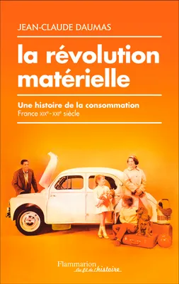 La révolution matérielle. Une histoire de la consommation (France, XIXe-XXIe siècle)