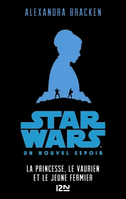 Star Wars - épisode IV, Un nouvel espoir [Version pour ados], La Princesse, le Vaurien et le Jeune Fermier