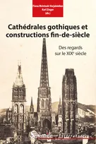 Cathédrales gothiques et constructions fin-de-siècle, Des regards sur le XIXe siècle