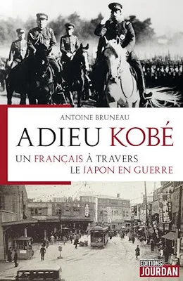 Adieu Kobé, Un Français à travers le Japon en guerre