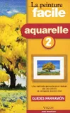 2, Aquarelle, une méthode éprouvée pour réaliser dès ses débuts de véritables oeuvres d'art