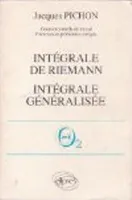 Mathématiques supérieures et première année universitaire ., [5], Intégrale de Riemann - Intégrale généralisée