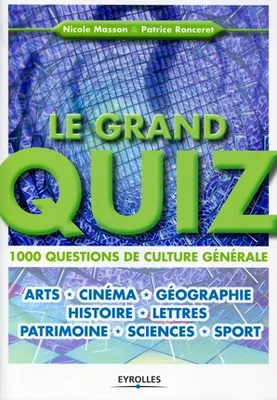 Le grand quiz, 1000 questions de culture générale. Arts, cinéma, géographie, histoire, lettres, patrimoine, sciences, sport.