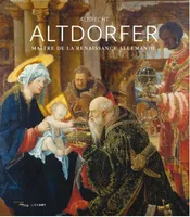 Albrecht Altdorfer, Maître de la renaissance allemande