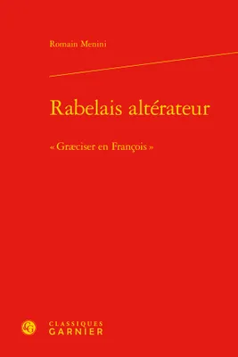 Rabelais altérateur, « Græciser en François »