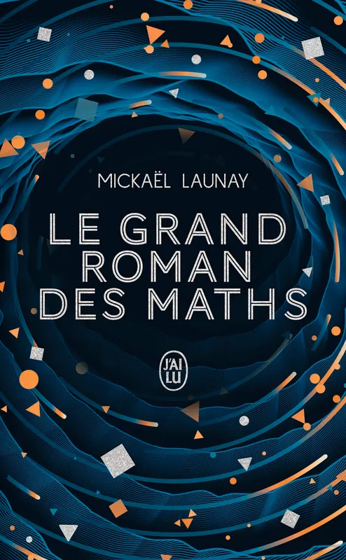 Livres Sciences Humaines et Sociales Actualités Le Grand roman des maths, De la préhistoire à nos jours Mickaël Launay