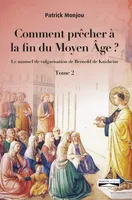 Comment prêcher à la fin du Moyen Âge ? Tome 2, Le manuel de vulgarisation de Bernold de Kaisheim