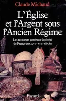 L'Eglise et l'argent sous l'Ancien Régime, Les receveurs généraux du clergé de France aux XVIe-XVIIe siècles