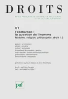Droits 2010 - n° 51, L'esclavage : la question de l'homme. Histoire, religion, philosophie, droit / 2