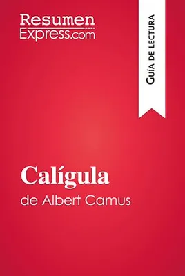 Calígula de Albert Camus (Guía de lectura), Resumen y análisis completo