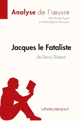 Jacques le Fataliste de Denis Diderot (Analyse de l'oeuvre), Analyse complète et résumé détaillé de l'oeuvre
