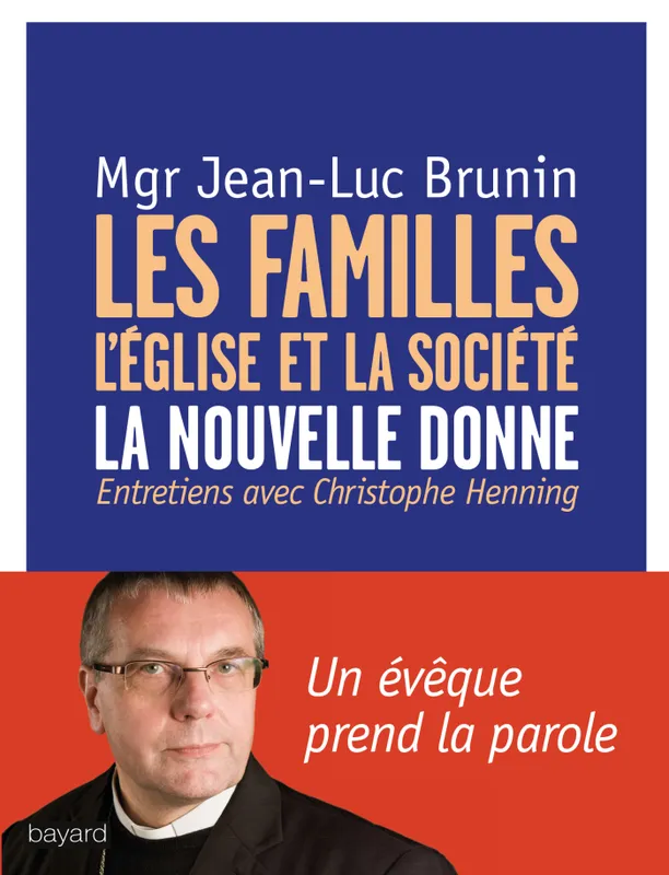 Les familles, l'Eglise et la société : la nouvelle donne , entretiens avec Christophe Henning Jean-Luc Brunin