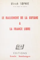 Le ralliement de la Guyane à la France libre, 16-17 mars 1943