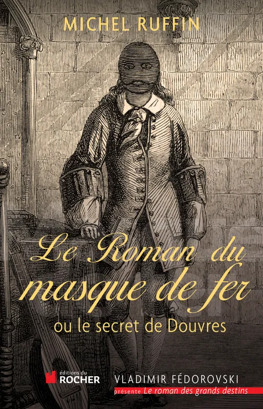 Livres Sciences Humaines et Sociales Actualités Le roman du masque de fer, Ou le secret de Douvres Michel Ruffin