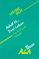Adolf H.: Zwei Leben von Éric-Emmanuel Schmitt (Lektürehilfe), Detaillierte Zusammenfassung, Personenanalyse und Interpretation