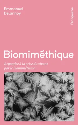 Biomiméthique - Répondre à la crise du vivant pour le biomim