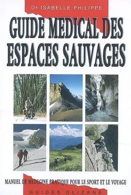 Guide médical des espaces sauvages / manuel de médecine pratique pour le sport et le voyage, manuel de médecine pratique pour le sport et le voyage