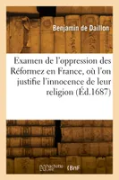Examen de l'oppression des Réformez en France, où l'on justifie l'innocence de leur religion