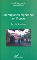 L'immigration algérienne en France, de 1962 à nos jours, De 1962 à nos jours